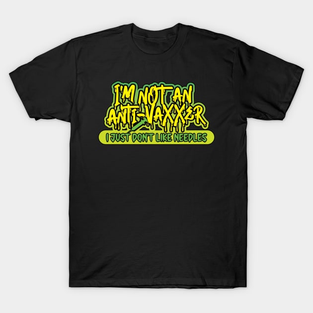 I'm not an anti-vaxxer - I just don't like needles T-Shirt by RobiMerch